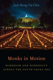 Monks in Motion: Buddhism and Modernity across the South China Sea