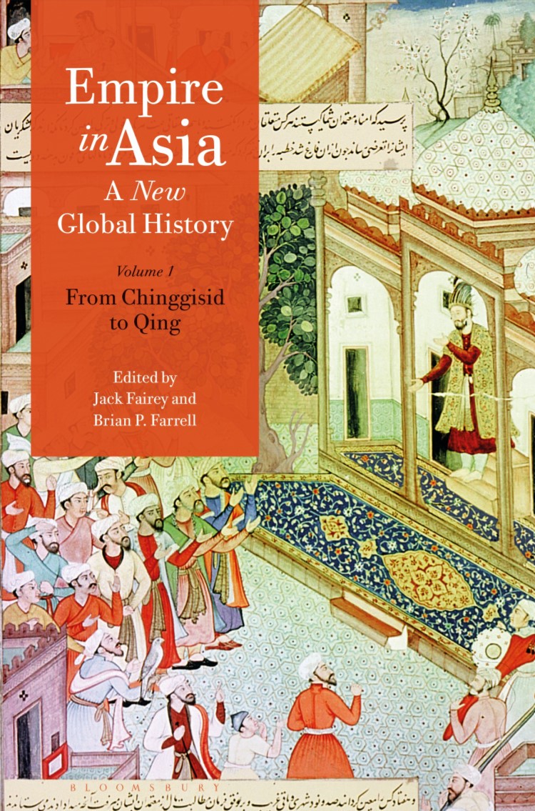 Empire in Asia A New Global History Volume 1: From Chinggisid to Qing