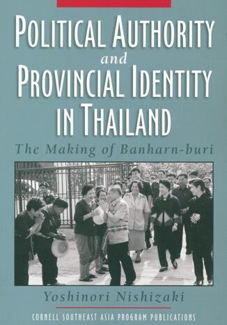 Nishizaki_Yoshinori-Political_Authority_and_Provincial_Identity_in_Thailand